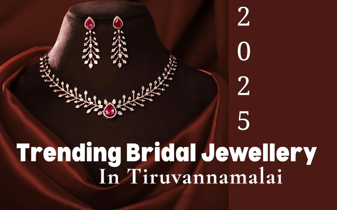 Trending Bridal Jewellery in Tiruvannamalai for 2025: What’s Hot for Your Big Day